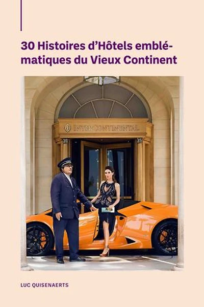 30 Histoires d'Hôtels emblématiques du Vieux Continent
