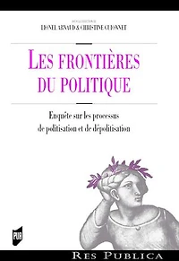 Les frontières du politique: Enquêtes sur les processus de politisation et de dépolitisation