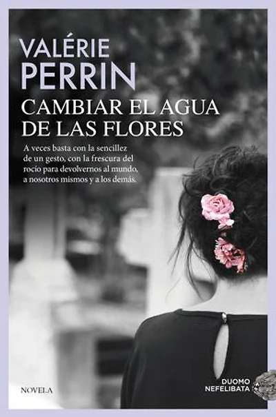 Cambiar el agua de las flores. Una novela celebrada y leída en todo el mundo