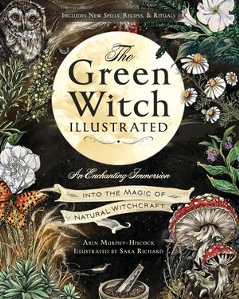 the Green Witch Illustrated: An Enchanting Immersion Into Magic of Natural Witchcraft