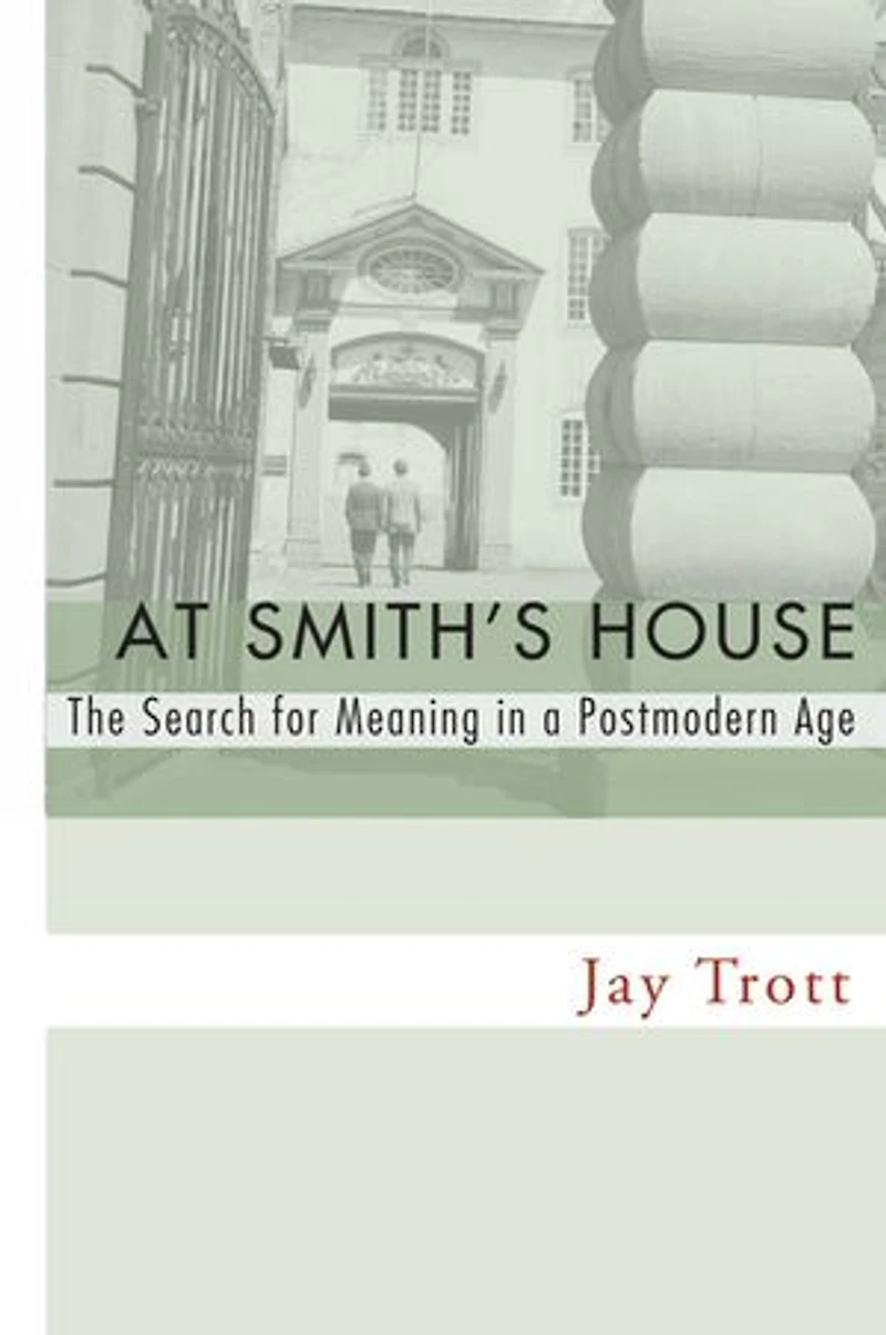 At Smith's House: The Search for Meaning a Postmodern Age