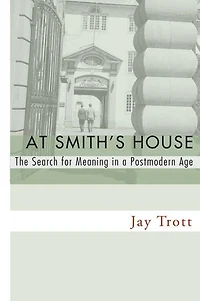 At Smith's House: The Search for Meaning a Postmodern Age