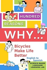 100 Reasons Why Bicycles Make Life Better: English to Spanish