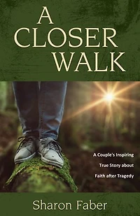 A Closer Walk: Couple's Inspiring True Story about Faith after Tragedy
