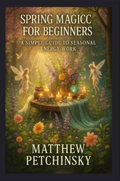 Spring Magick for Beginners: A Simple Guide to Seasonal Energy Work