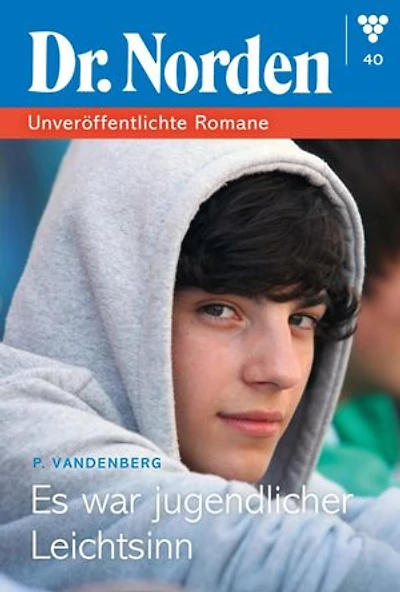Es war jugendlicher Leichtsinn: Dr. Norden – Unveröffentlichte Romane 40 – Arztroman