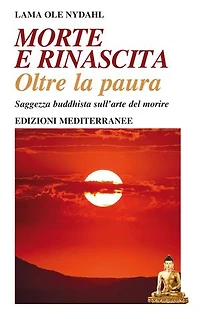 Morte e Rinascita: Oltre la paura - Saggezza buddhista sull’arte del morire