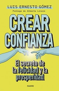 Crear confianza: El secreto de la felicidad y la prosperidad