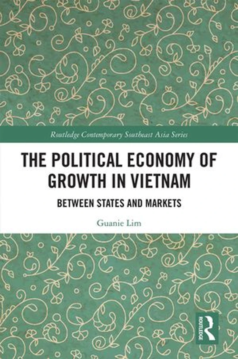 The Political Economy of Growth Vietnam: Between States and Markets