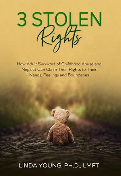 3 Stolen Rights: How Adult Survivors of Childhood Abuse and Neglect Can Claim Their Rights to Their Needs, Feelings and Boundaries