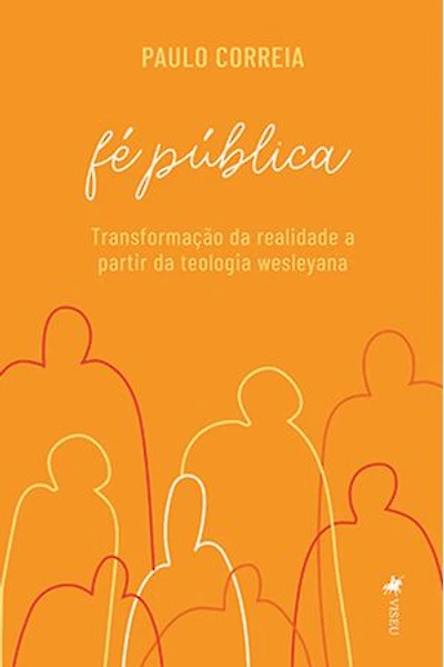 Fé Pública: Transformação da realidade a partir da teologia wesleyana