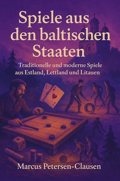 Spiele aus den baltischen Staaten: Traditionelle und moderne Spiele aus Estland, Lettland und Litauen