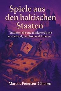 Spiele aus den baltischen Staaten: Traditionelle und moderne Spiele aus Estland, Lettland und Litauen
