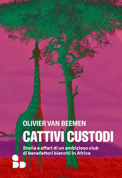 Cattivi custodi: Storia e affari di un ambizioso club di benefattori bianchi in Africa