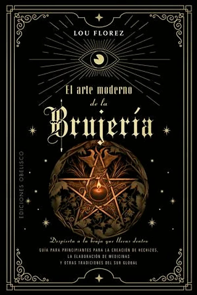 El arte moderno de la brujería: Despierta a la bruja que llevas dentro