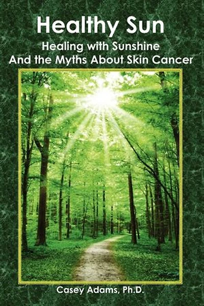 Healthy Sun: Healing with Sunshine and the Myths about Skin Cancer