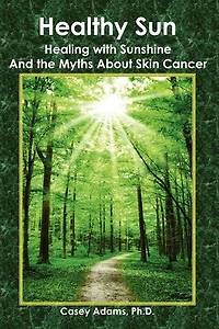 Healthy Sun: Healing with Sunshine and the Myths about Skin Cancer