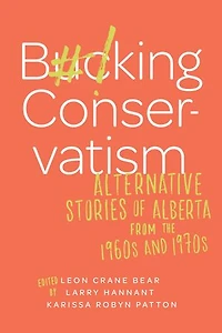 Bucking Conservatism: Alternative Stories Of Alberta From The 1960s And 1970s