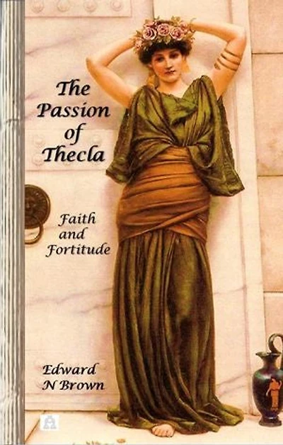 The Passion of Thecla: Faith and Fortitude