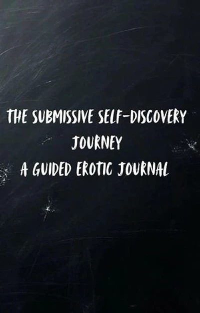 The Submissive Self-Discovery Journey: A Guided Erotic Journal