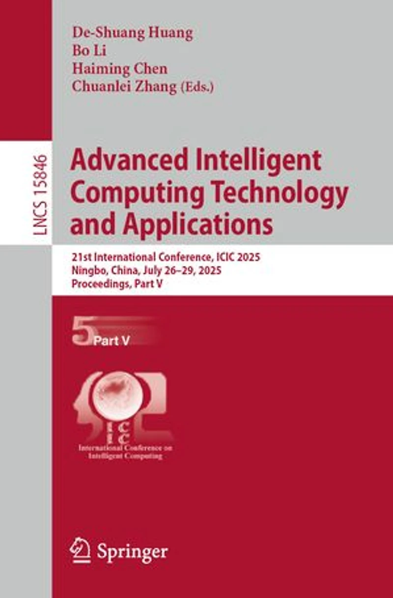 Advanced Intelligent Computing Technology and Applications: 21st International Conference, ICIC 2025, Ningbo, China, July 26-29, Proceedings
