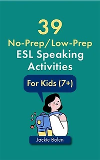 39 No-Prep/Low-Prep ESL Speaking Activities: For Kids (7+)