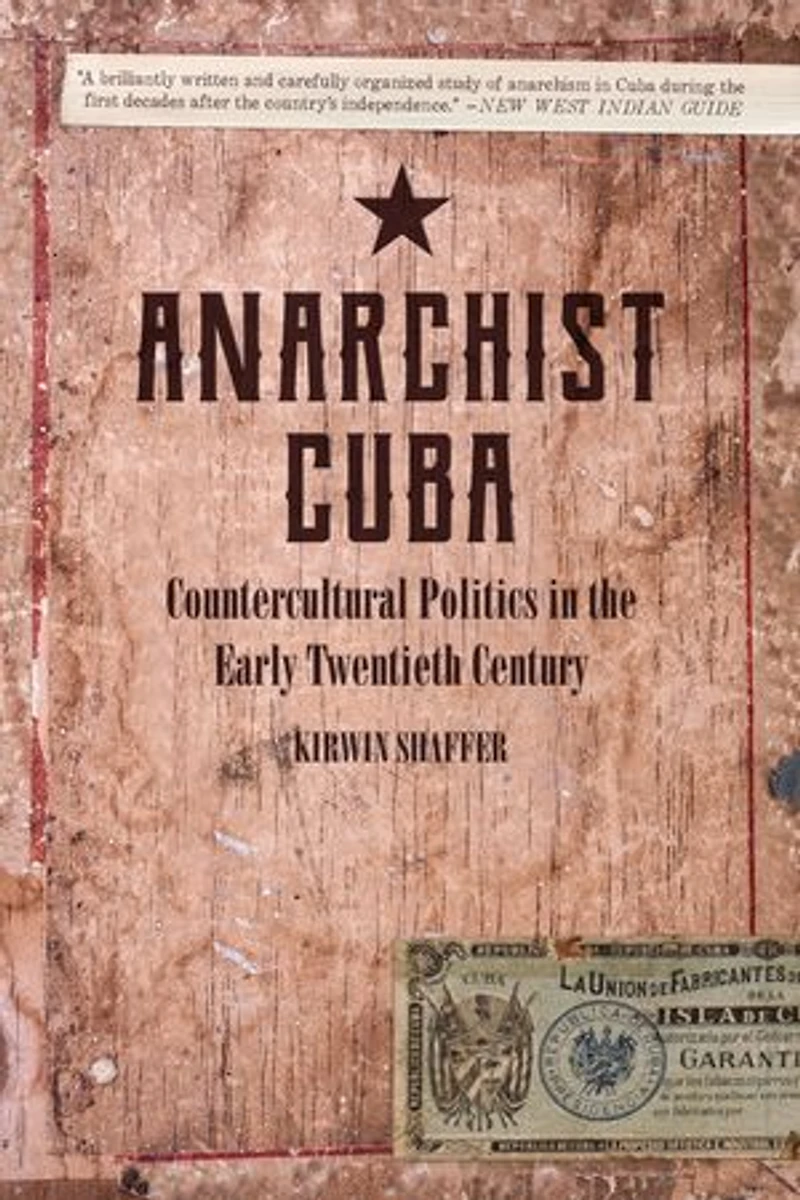 Anarchist Cuba: Countercultural Politics The Early Twentieth Century