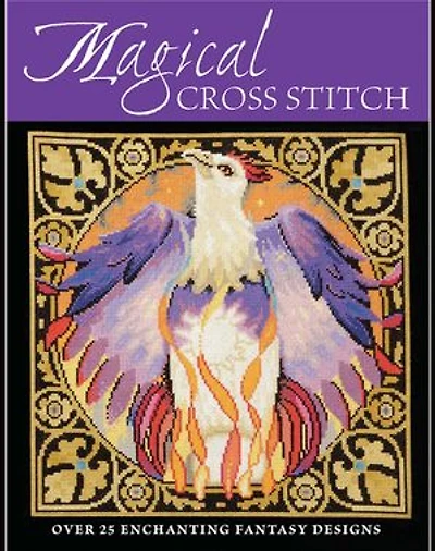 Magical Cross Stitch: Over 25 Enchanting Fantasy Designs