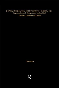 Power and Politics University Governance: Organization Change at the Universidad Nacional Autonoma de Mexico