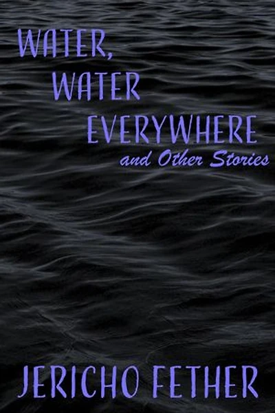 Water, Water Everywhere and Other Stories