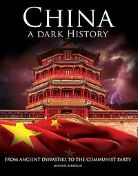 China – A Dark History: From Ancient Dynasties to the Communist Party