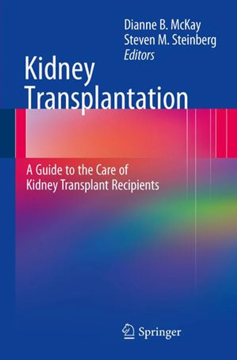 Kidney Transplantation: A Guide To The Care Of Transplant Recipients