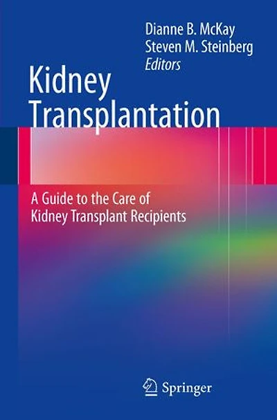 Kidney Transplantation: A Guide To The Care Of Transplant Recipients