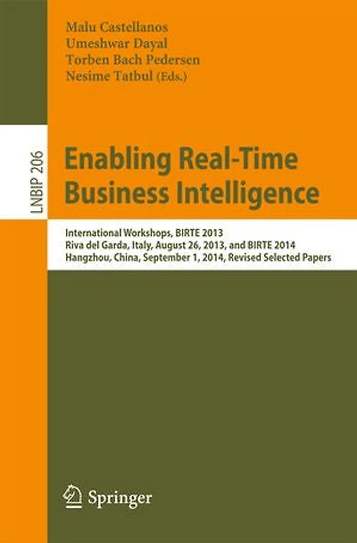 Enabling Real-Time Business Intelligence: International Workshops, BIRTE 2013, Riva del Garda, Italy, August 26, and 2014, Hangzhou, China, September 1, Revised Selected Papers