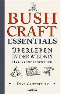 Bushcraft Essentials. Überleben in der Wildnis. Das Grundlagenbuch: Survival kompakt. Sammeln, Jagen, Kochen, Unterstände, Notfälle, Werkzeuge herstellen u.v.m.