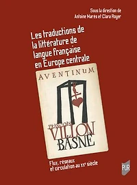Les traductions de la littérature de langue française en Europe centrale: Flux, réseaux et circulation au XXe siècle
