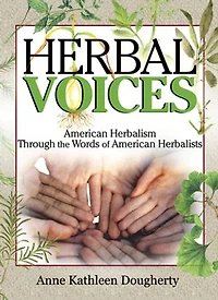 Herbal Voices: American Herbalism Through The Words Of Herbalists