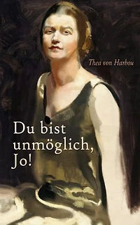 Du bist unmöglich, Jo!: Psychologische Entwicklung einer Frau im expressionistischen Berlin der 1920er Jahre