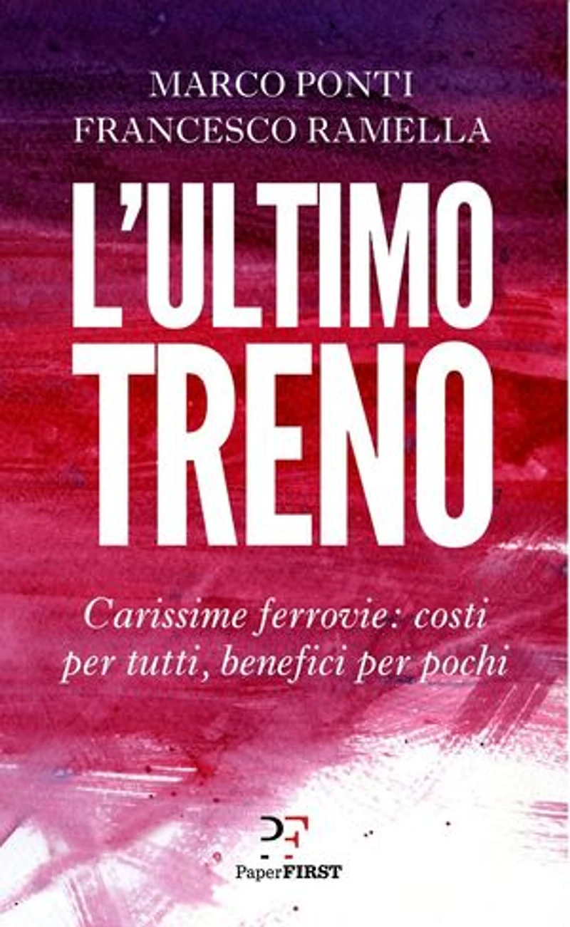 L'ultimo treno: Carissime ferrovie: costi per tutti, benefici per pochi