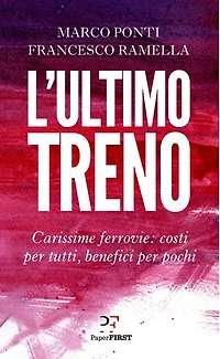 L'ultimo treno: Carissime ferrovie: costi per tutti, benefici per pochi