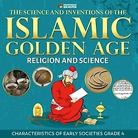 the Science and Inventions of Islamic Golden Age - Religion Characteristics Early Societies Grade 4