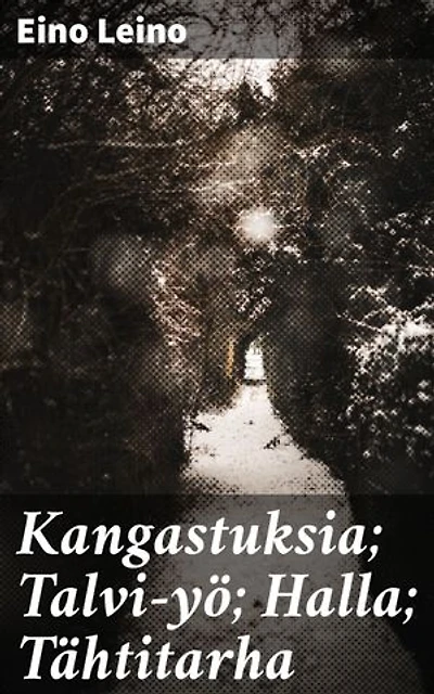 Kangastuksia; Talvi-yö; Halla; Tähtitarha: Rikastettu painos. Suomalaisen luonnon kauneus ja haikeus runouden kuvastimena
