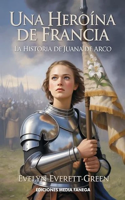 Una heroína de Francia: La historia de Juana de Arco