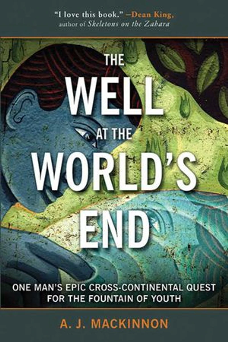the Well at World's End: One Man's Epic Cross-Continental Quest for Fountain of Youth