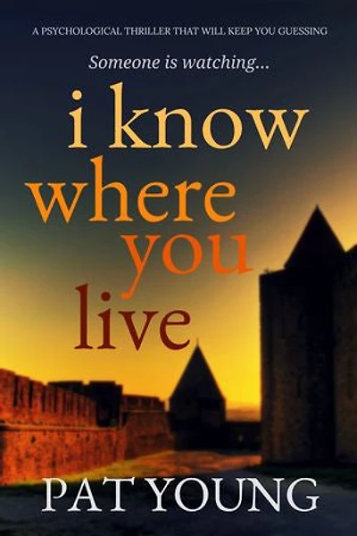 I Know Where You Live: A Psychological Thriller That Will Keep Guessing