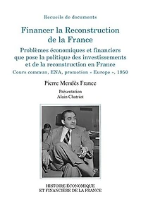 Financer la Reconstruction de la France: Problèmes économiques et financiers que pose la politique des investissements et de la reconstruction en France. Cours commun, ENA, promotion “Europe”, 1950