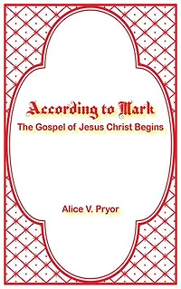 According to Mark: The Gospel of Jesus Christ Begins