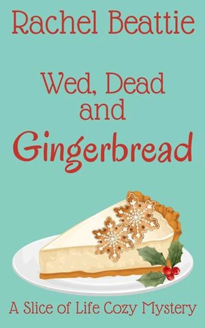 Wed, Dead and Gingerbread: A Slice of Life Cozy Mystery, #2
