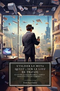 Utiliser le Meta Quest 3 sur le lieu de travail : Un guide incroyablement simple pour utiliser Meta Quest 3