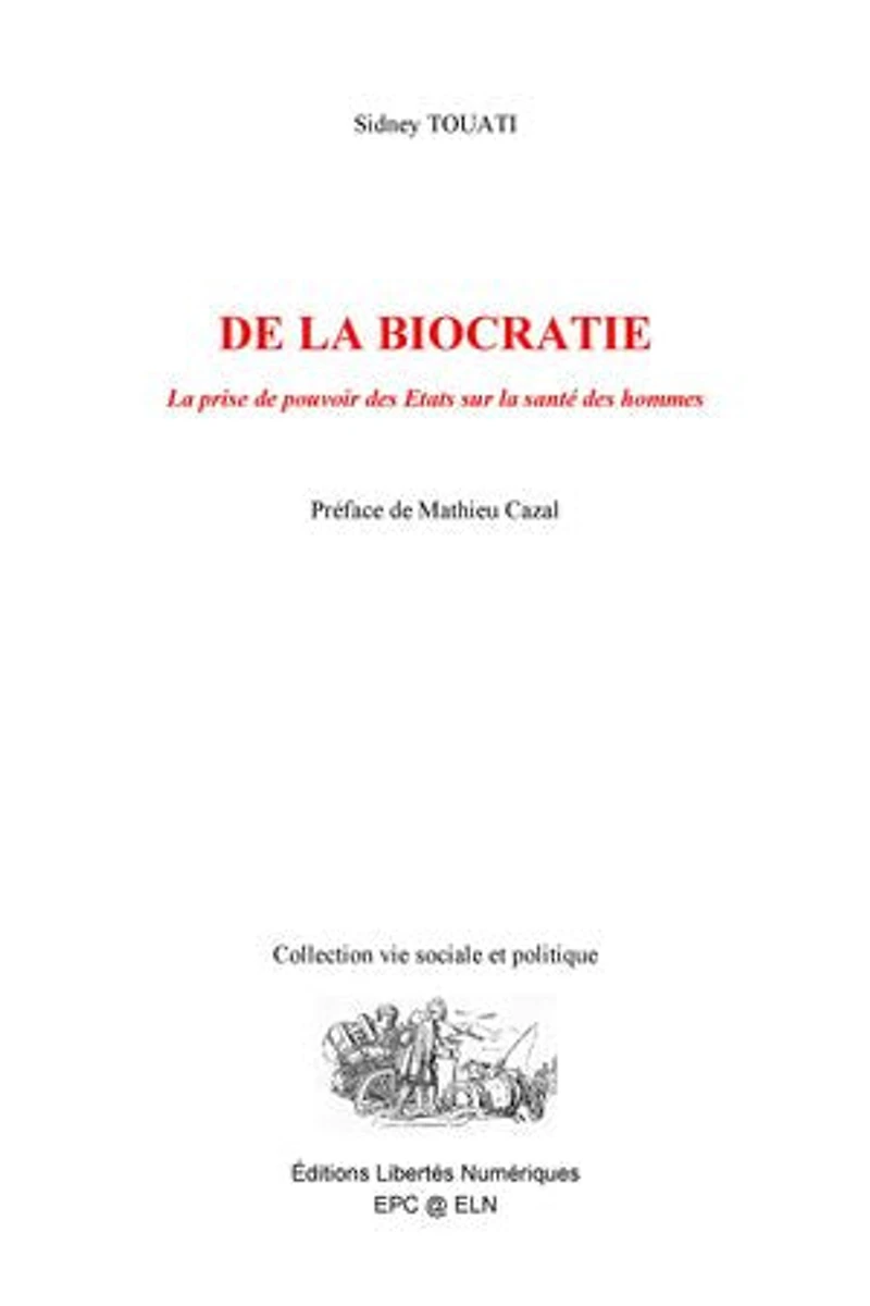 DE LA BIOCRATIE: La prise de pouvoir des États sur la santé des hommes